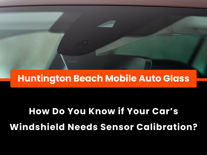 How Do You Know if Your Car's Windshield Needs Sensor Calibration